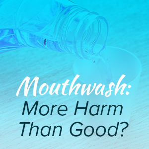 Gwinn dentist, Dr. Gwendolyn Buck at Northern Trails Dental Care lets patients know that certain mouthwashes may actually be harmful for your oral health.