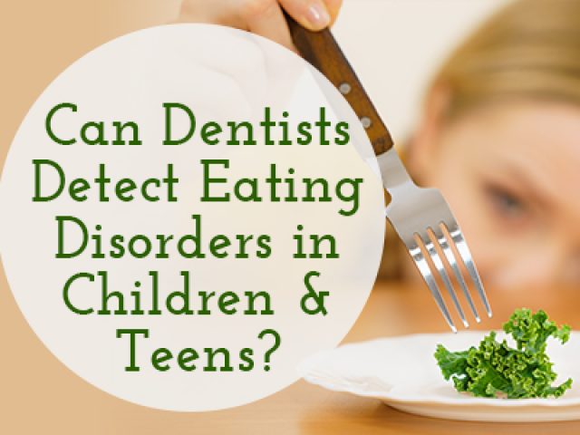 Can Dentists Detect Eating Disorders in Children & Teens? (featured image)