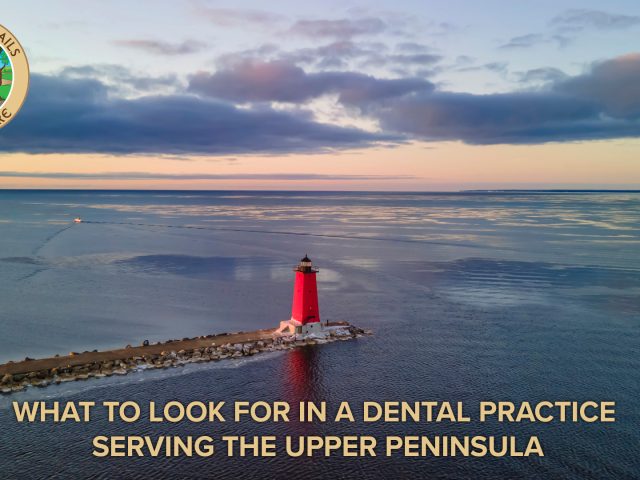 What to Look for in a Dental Practice Serving the Upper Peninsula (featured image)